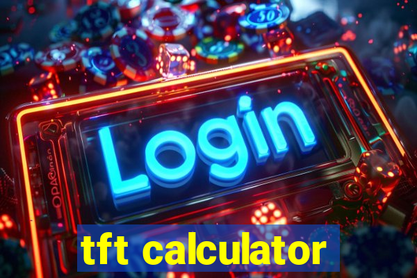 tft calculator